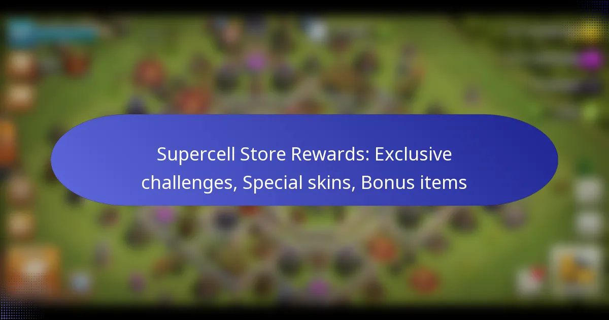 You are currently viewing Supercell Store Rewards: Exclusive challenges, Special skins, Bonus items