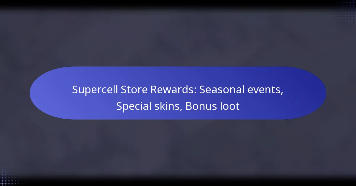 You are currently viewing Supercell Store Rewards: Seasonal events, Special skins, Bonus loot