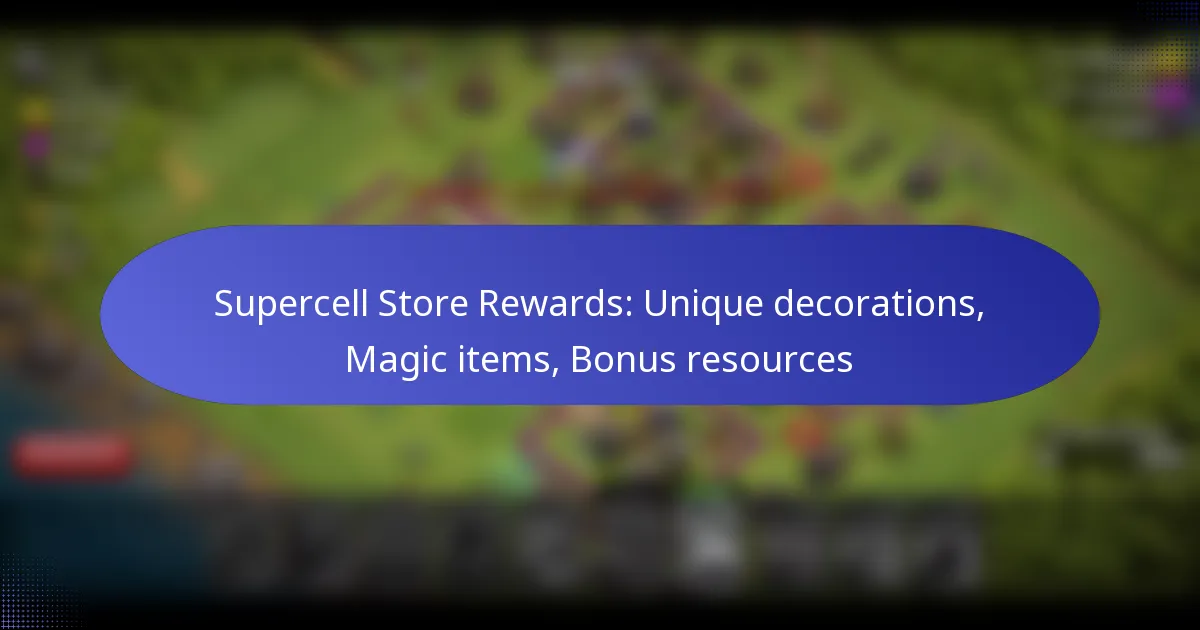 You are currently viewing Supercell Store Rewards: Unique decorations, Magic items, Bonus resources