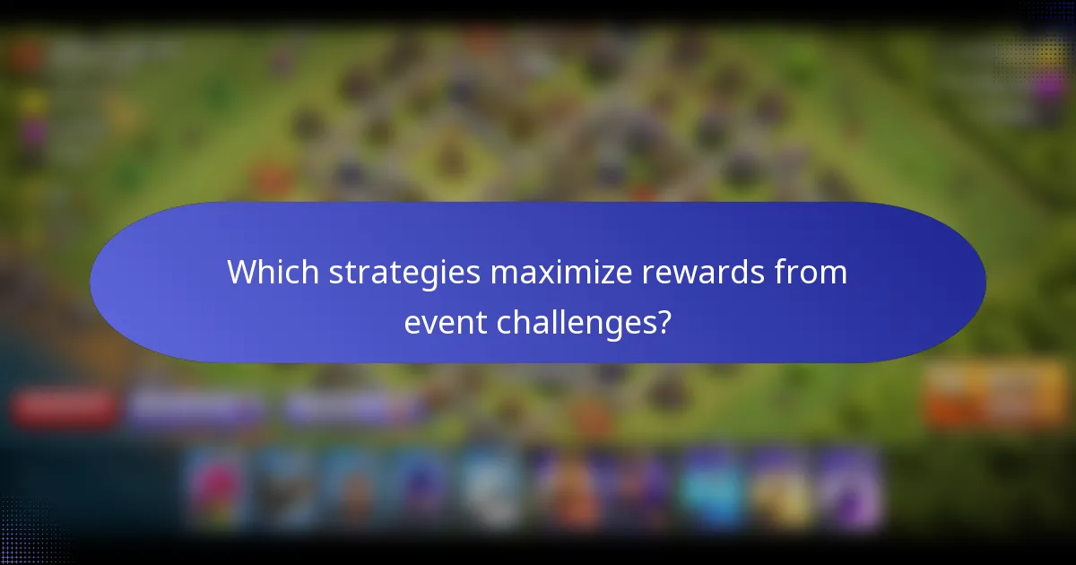 Which strategies maximize rewards from event challenges?